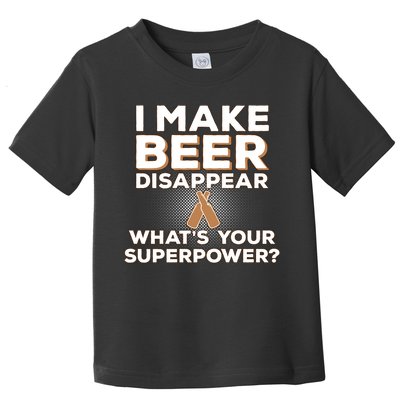 I Make Beer Disappear What's Your Superpower Toddler T-Shirt