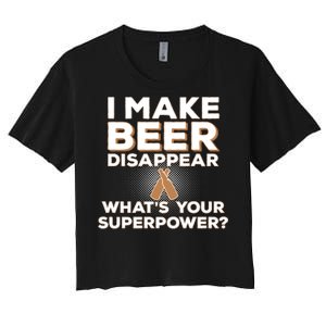 I Make Beer Disappear What's Your Superpower Women's Crop Top Tee