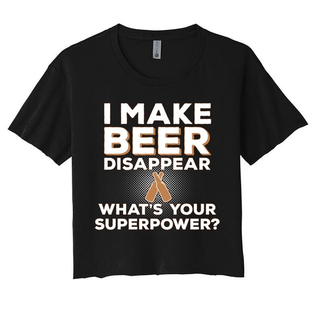I Make Beer Disappear What's Your Superpower Crop Top