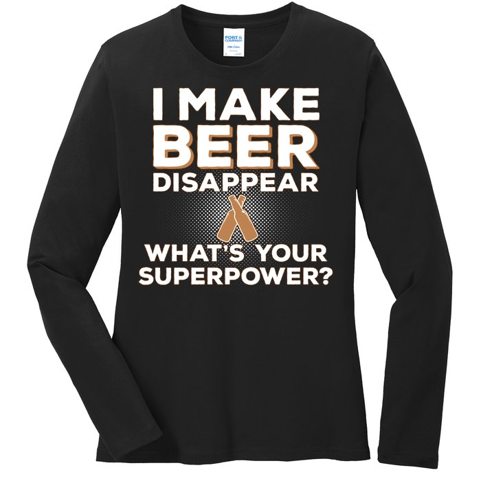 I Make Beer Disappear What's Your Superpower Ladies Long Sleeve Shirt