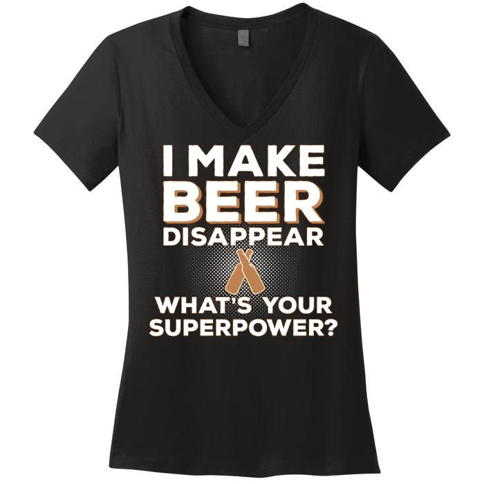 I Make Beer Disappear What's Your Superpower Women's V-Neck T-Shirt