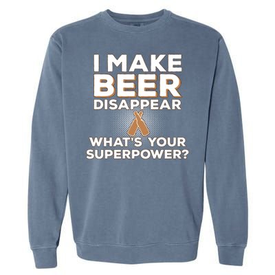 I Make Beer Disappear What's Your Superpower Garment-Dyed Sweatshirt