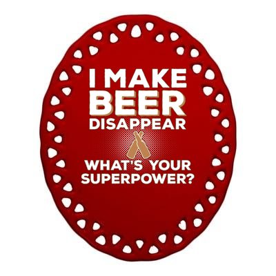 I Make Beer Disappear What's Your Superpower Ceramic Oval Ornament