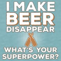 I Make Beer Disappear What's Your Superpower Sueded Cloud Jersey T-Shirt