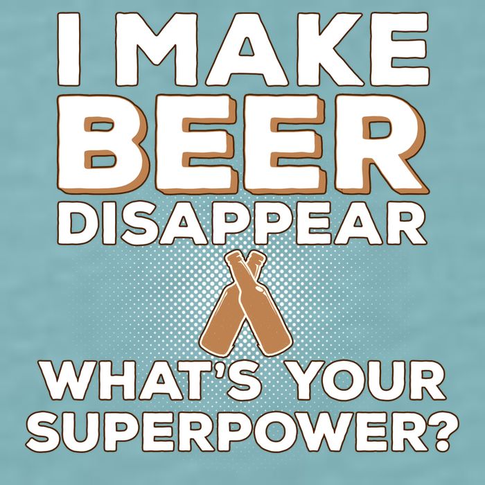 I Make Beer Disappear What's Your Superpower Sueded Cloud Jersey T-Shirt