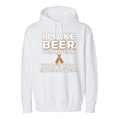 I Make Beer Disappear What's Your Superpower Garment-Dyed Fleece Hoodie