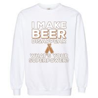 I Make Beer Disappear What's Your Superpower Garment-Dyed Sweatshirt
