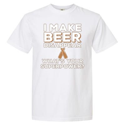 I Make Beer Disappear What's Your Superpower Garment-Dyed Heavyweight T-Shirt