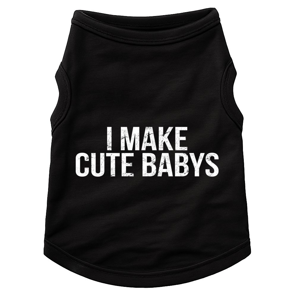 I Make Cute Babies Doggie Tank