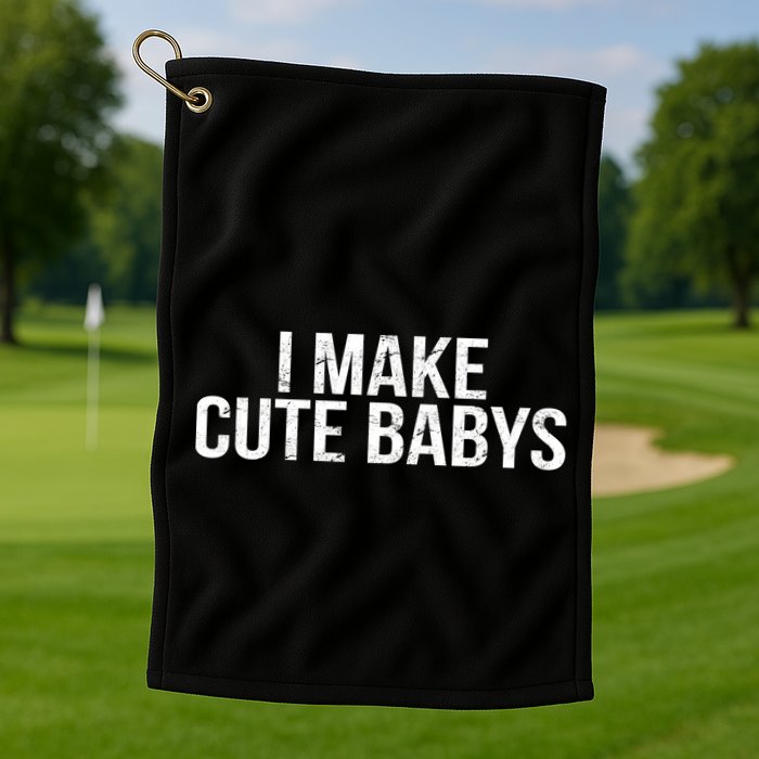 I Make Cute Babies Golf Towel