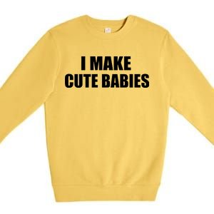 I Make Cute Babies Funny Saying Premium Crewneck Sweatshirt