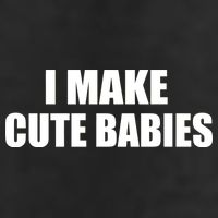 I Make Cute Babies Funny Saying Cool Comfort Performance Bucket Hat