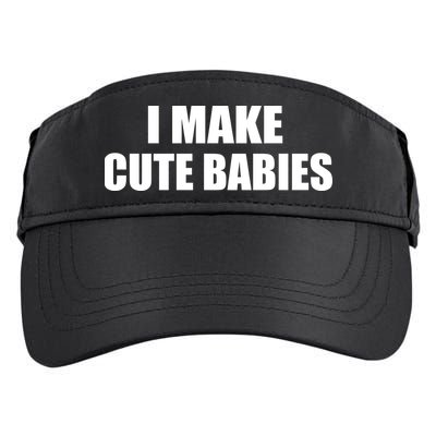 I Make Cute Babies Funny Saying Adult Drive Performance Visor