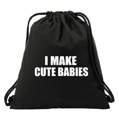 I Make Cute Babies Funny Saying Drawstring Bag