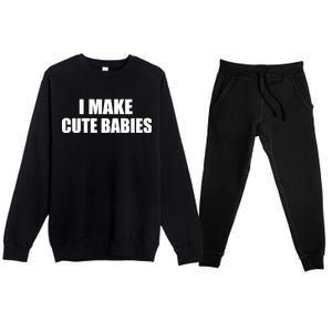 I Make Cute Babies Funny Saying Premium Crewneck Sweatsuit Set