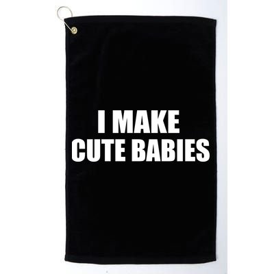I Make Cute Babies Funny Saying Golf Towel