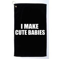 I Make Cute Babies Funny Saying Golf Towel
