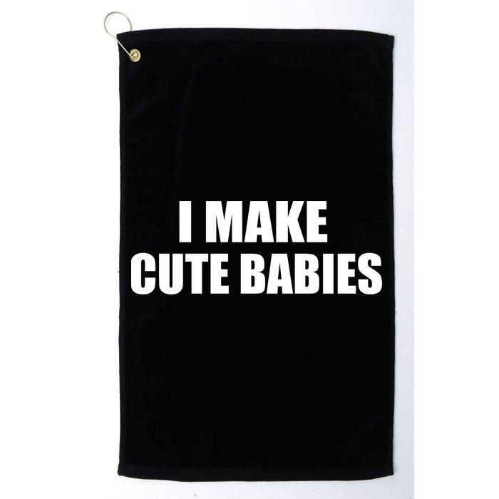 I Make Cute Babies Funny Saying Golf Towel