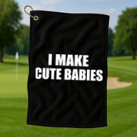 I Make Cute Babies Funny Saying Golf Towel