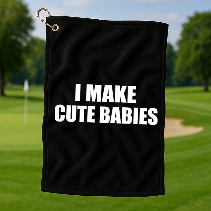 I Make Cute Babies Funny Saying Golf Towel
