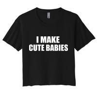 I Make Cute Babies Funny Saying Women's Crop Top Tee