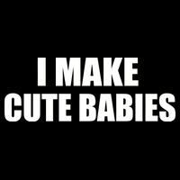 I Make Cute Babies Funny Saying Women's Crop Top Tee