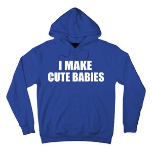 I Make Cute Babies Funny Saying Hoodie