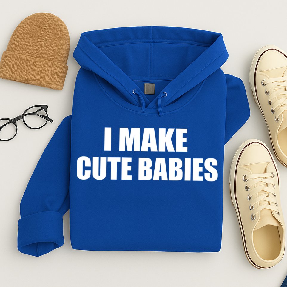 I Make Cute Babies Funny Saying Hoodie