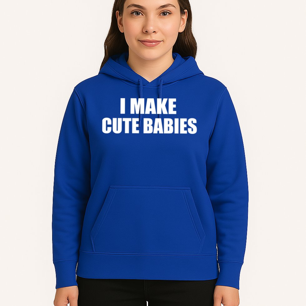 I Make Cute Babies Funny Saying Hoodie