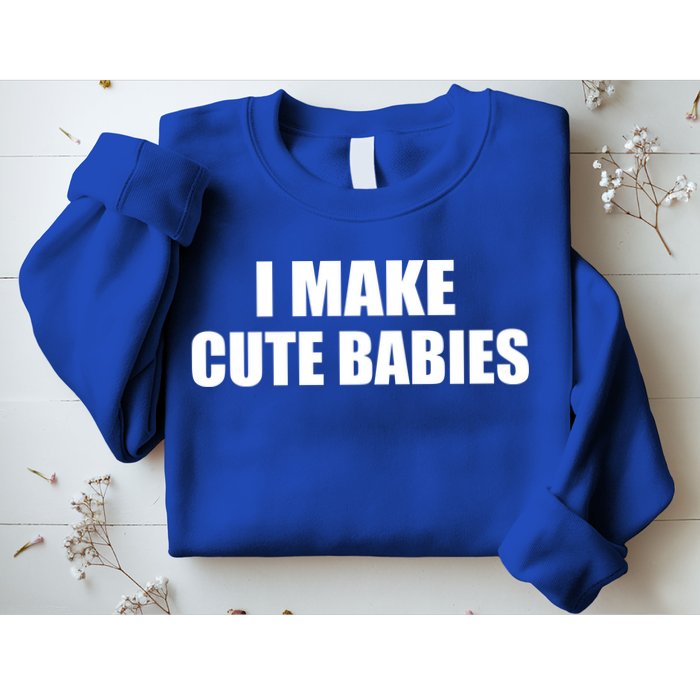 I Make Cute Babies Funny Saying Sweatshirt