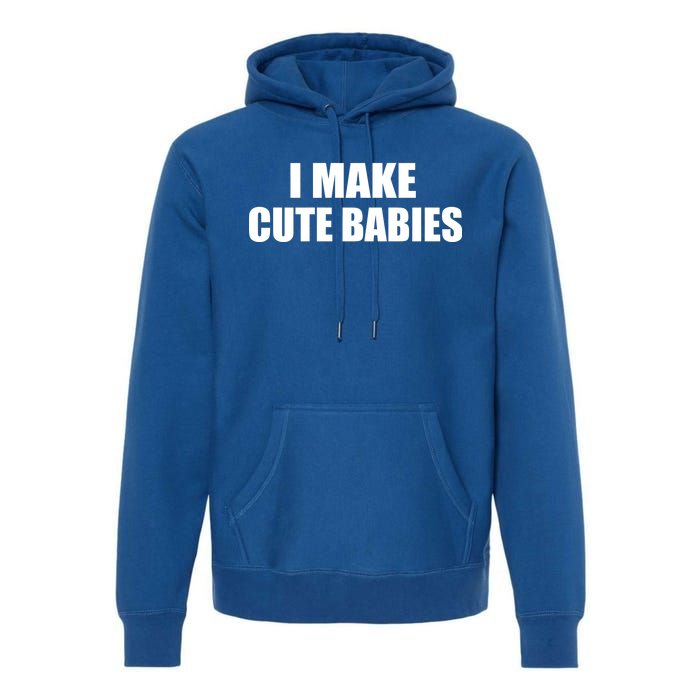 I Make Cute Babies Funny Saying Premium Hoodie