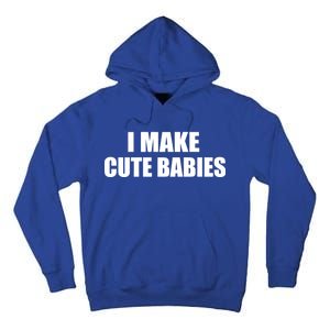 I Make Cute Babies Funny Saying Tall Hoodie