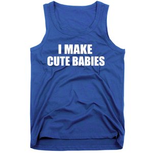 I Make Cute Babies Funny Saying Tank Top