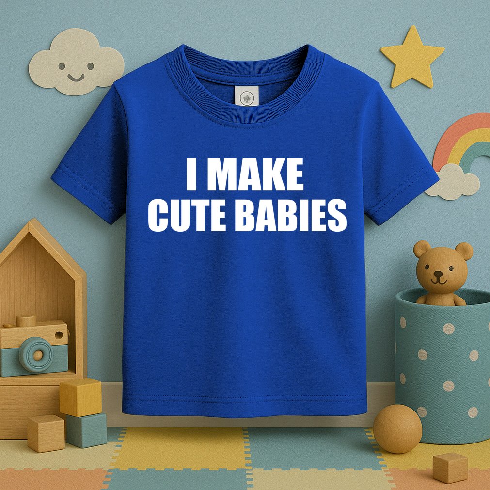 I Make Cute Babies Funny Saying Toddler T-Shirt
