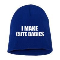 I Make Cute Babies Funny Saying Short Acrylic Beanie