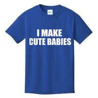I Make Cute Babies Funny Saying Kids T-Shirt