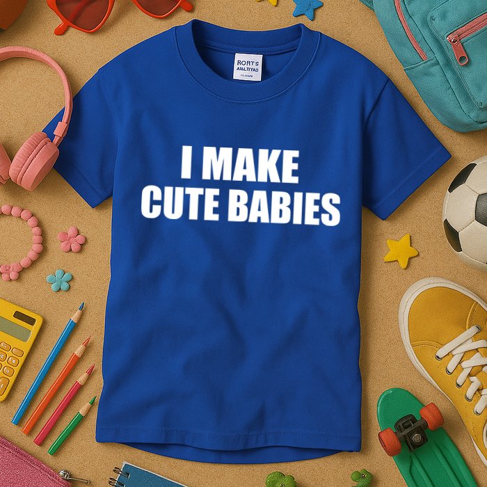 I Make Cute Babies Funny Saying Kids T-Shirt
