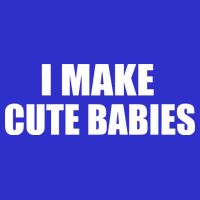 I Make Cute Babies Funny Saying Kids T-Shirt
