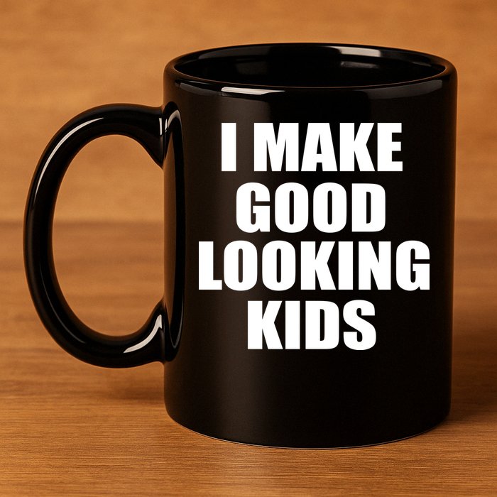 I Make Good Looking Kids 11oz C Handle Ceramic Mug