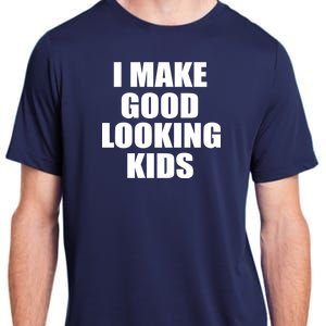 I Make Good Looking Kids Adult ChromaSoft Performance T-Shirt