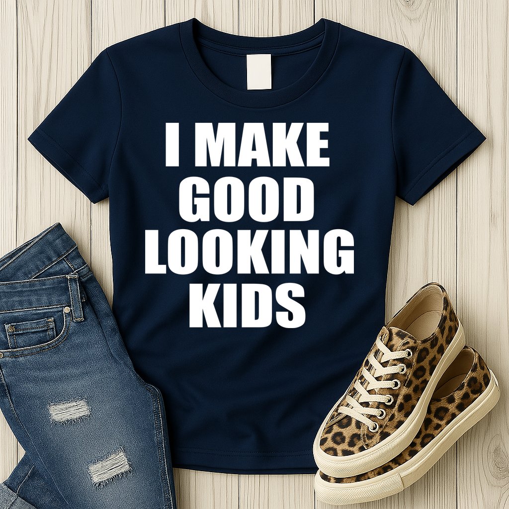 I Make Good Looking Kids Womens T-Shirt
