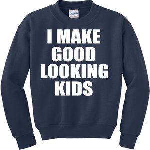 I Make Good Looking Kids Kids Sweatshirt