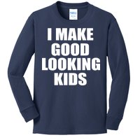 I Make Good Looking Kids Kids Long Sleeve Shirt