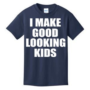 I Make Good Looking Kids Kids T-Shirt