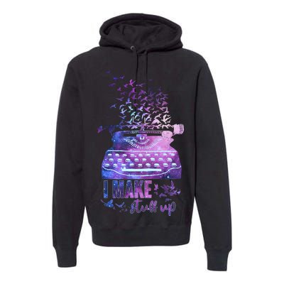 I Make Stuff Up Typewriter Premium Hoodie