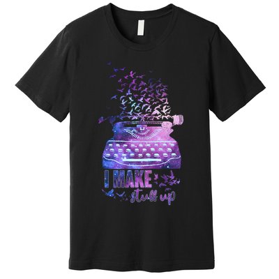 I Make Stuff Up Typewriter Premium T-Shirt