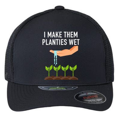 I Make Them Planties Wet Flexfit Unipanel Trucker Cap