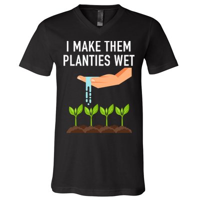 I Make Them Planties Wet V-Neck T-Shirt