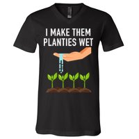 I Make Them Planties Wet V-Neck T-Shirt