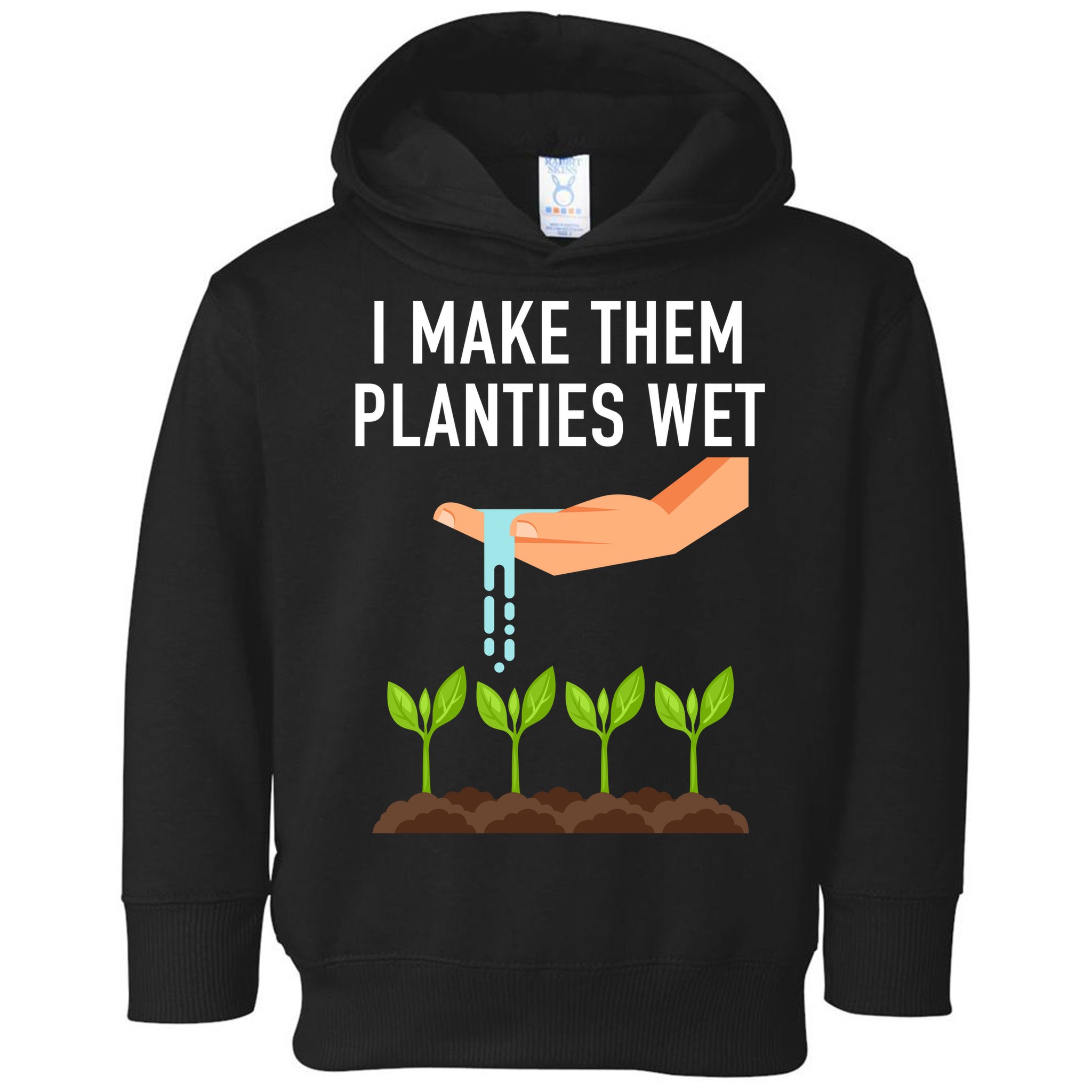 I Make Them Planties Wet Toddler Hoodie